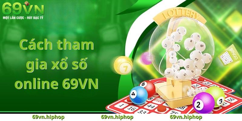 Cách tham gia xổ số online 69VN cực dễ