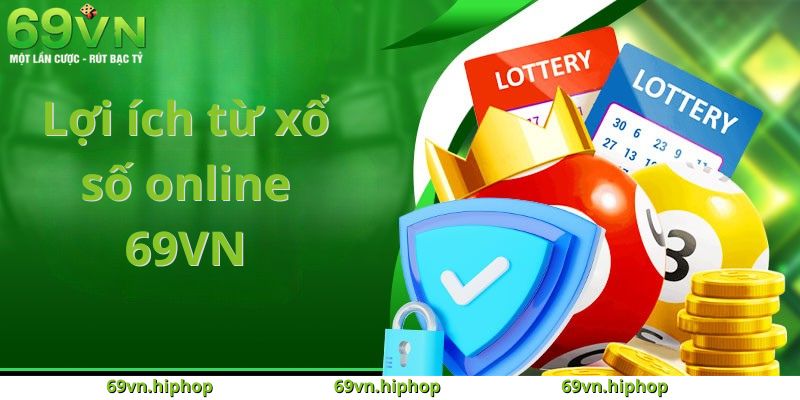 Lợi ích vượt xa mong đợi từ xổ số online 69VN