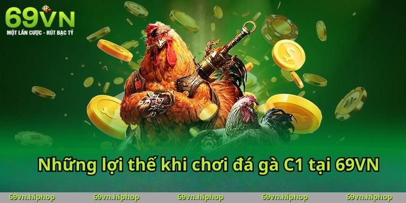 Những lợi thế khi chơi đá gà C1 tại 69VN