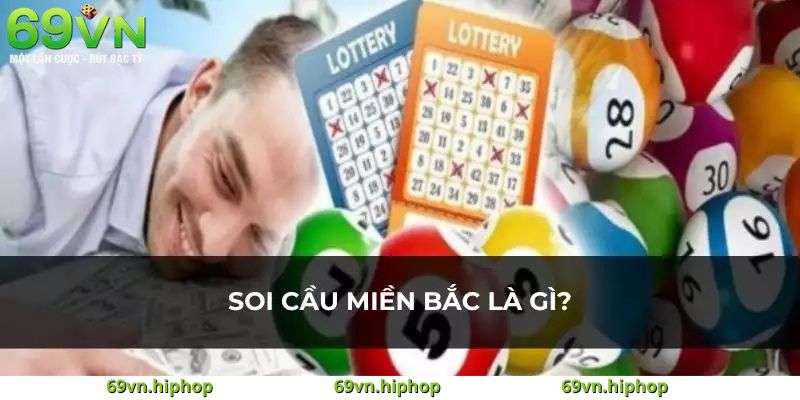Tìm hiểu về soi cầu xổ số miền Bắc tại 69VN