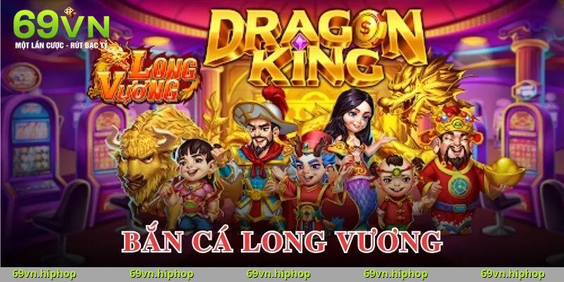 Bắn Cá Long Vương 69VN