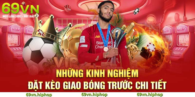 Chiến thuật soi kèo giao bóng hiệu quả tại 69VN