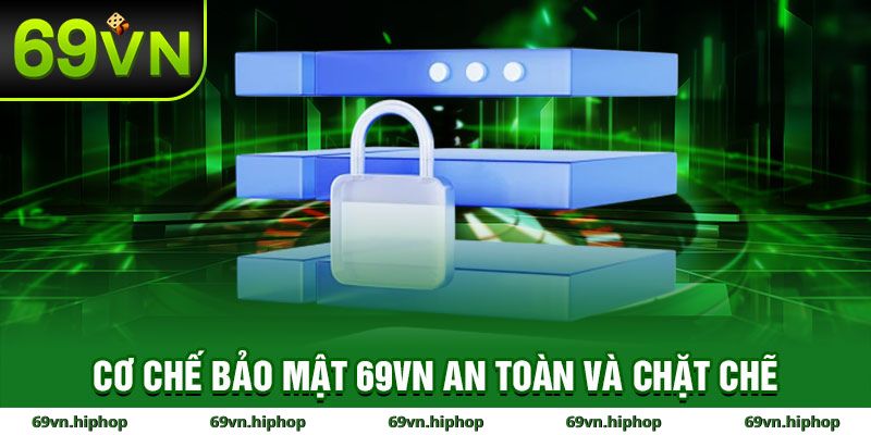 Cơ chế bảo mật 69VN an toàn chặt chẽ