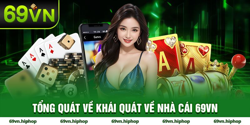 Giới thiệu tổng quát về nhà cái 69VN