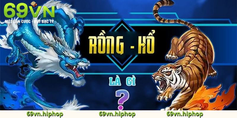 Giới thiệu về Rồng Hổ 69VN