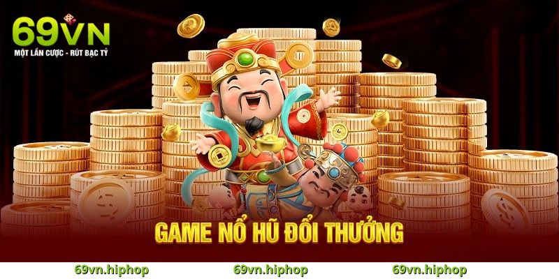 Nổ hũ đổi thưởng tại 69VN
