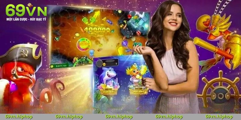 Sức hấp dẫn không cưỡng nổi của Bắn Cá 69VN