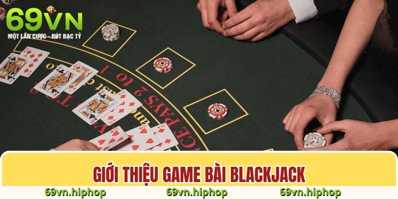 Tại sao nên chọn blackjack tại 69VN để trải nghiệm