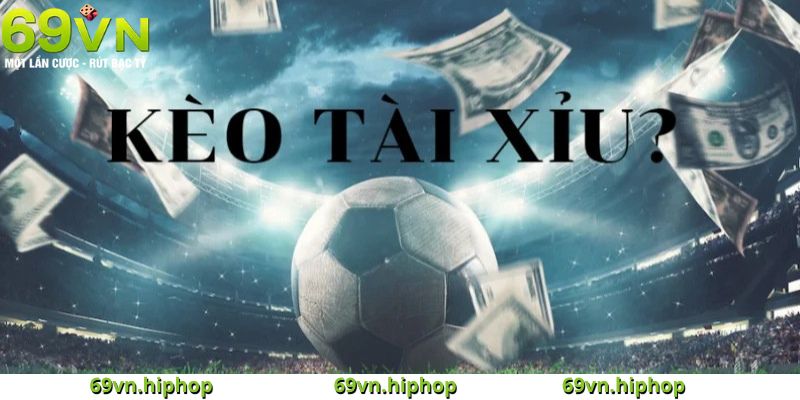 Tìm hiểu về kèo tài xỉu tại 69VN
