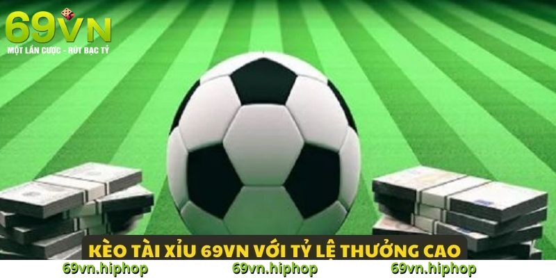 Ưu điểm vượt trội của kèo tại 69VN